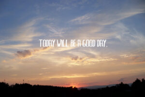 today_will_be_a_good_day_by_tarastarr1-d2xvpd1