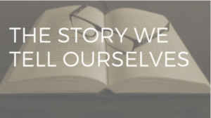 the story we tell ourselves