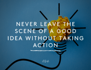 https://kirbyhasseman.com/wp-content/uploads/2022/08/Never-leave-the-scene-of-a-good-idea-without-taking-action-300x231.webp