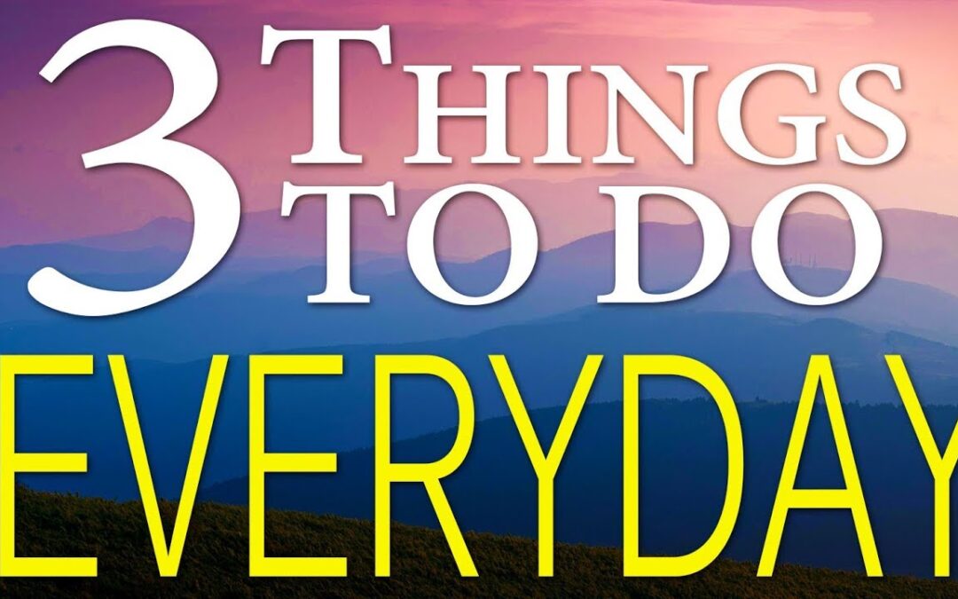 3 Things To Do Every Day