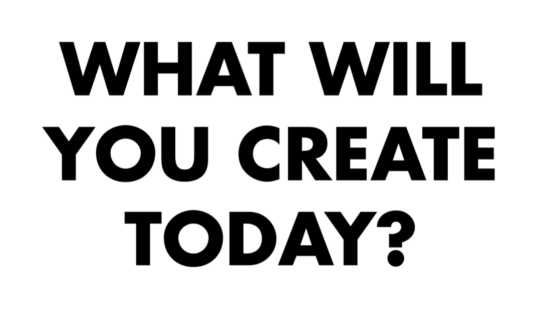 What Did You Create Today?